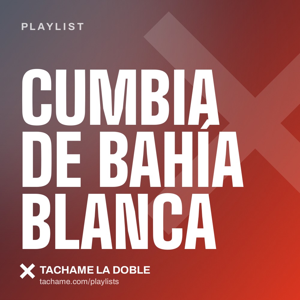 Portada de la playlist «Cumbia de Bahía Blanca» de Tachame La Doble