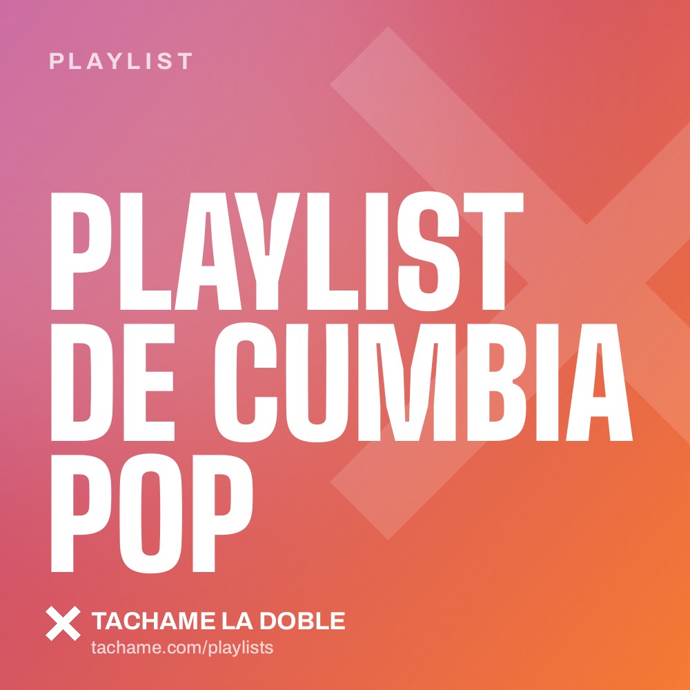 Portada de la playlist «Playlist de cumbia pop» de Tachame La Doble