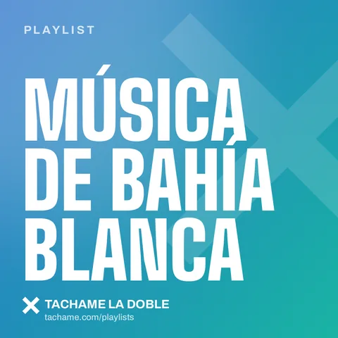 Portada de la playlist «Música de Bahía Blanca» de Tachame La Doble