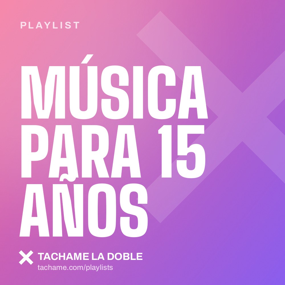 Portada de la playlist «Música para 15 años» de Tachame La Doble