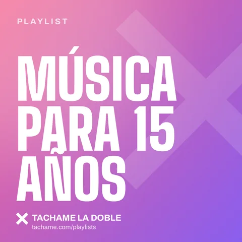 Portada de la playlist «Música para 15 años» de Tachame La Doble
